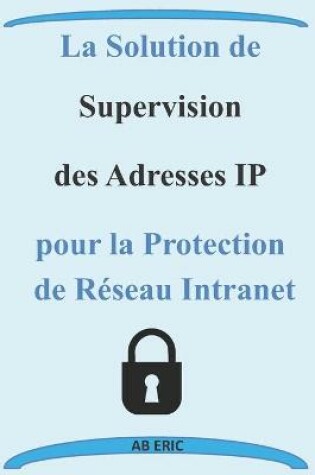 Cover of La solution de supervision des adresses IP pour la protection de réseau intranet