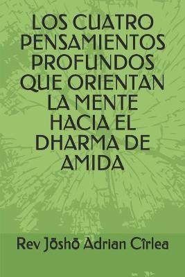 Book cover for Los Cuatro Pensamientos Profundos Que Orientan La Mente Hacia El Dharma de Amida