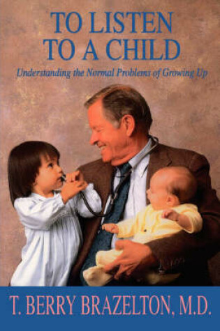 Cover of To Listen To A Child & Understanding The Normal Problems Of Growing Up