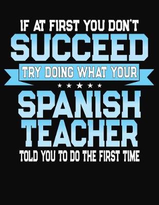 Book cover for If At First You Don't Succeed Try Doing What Your Spanish Teacher Told You To Do The First Time