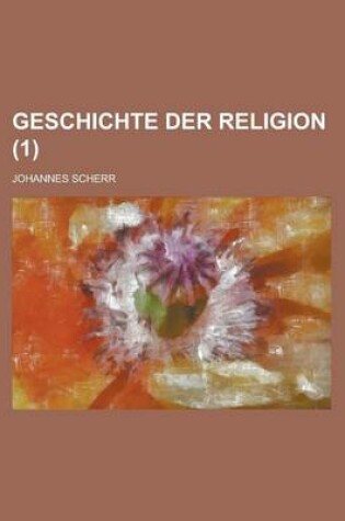 Cover of Geschichte Der Religion (1 )