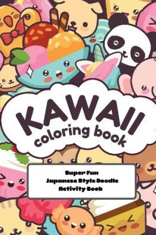 Cover of kawaii Coloring Book Super Fun Japanese Style Doodle Activity Book