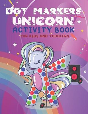 Book cover for Dot Markers Unicorn Activity Book for Kids and Toddlers