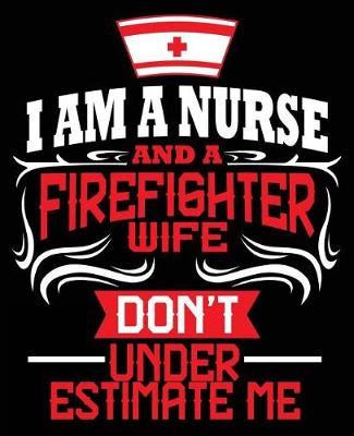 Book cover for I'm A Nurse & A Firefighter Wife Don't Underestimate Me