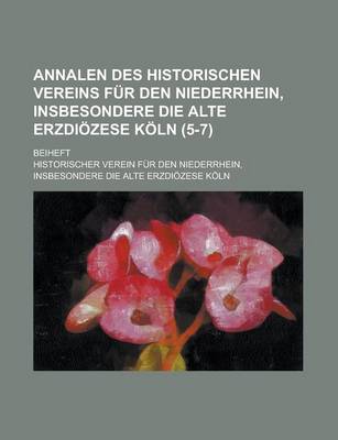 Book cover for Annalen Des Historischen Vereins Fur Den Niederrhein, Insbesondere Die Alte Erzdiozese Koln; Beiheft (5-7 )