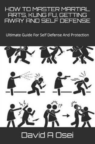 Cover of How to Master Martial Arts, Kung Fu, Getting Away and Self Defense