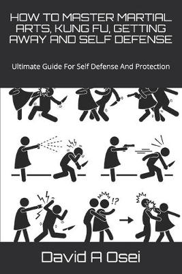 Book cover for How to Master Martial Arts, Kung Fu, Getting Away and Self Defense