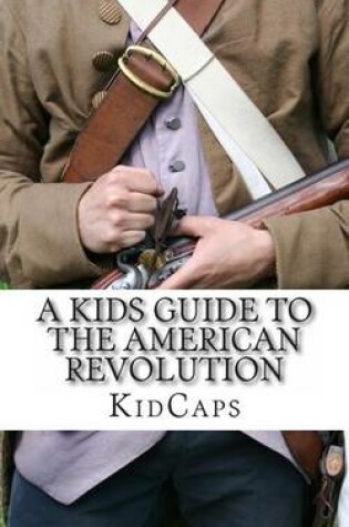 Cover of A Kid's Guide to the American Revolution