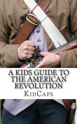 Book cover for A Kid's Guide to the American Revolution