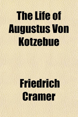 Book cover for The Life of Augustus Von Kotzebue; From the German