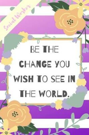 Cover of Be The Change You Wish To See In The World.