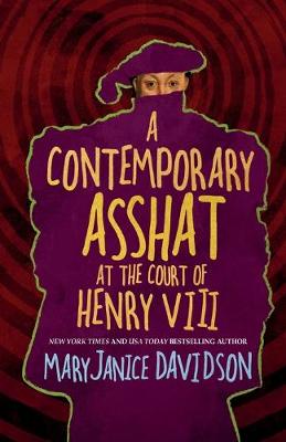 Book cover for A Contemporary Asshat at the Court of Henry VIII