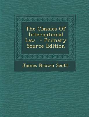 Book cover for The Classics of International Law - Primary Source Edition