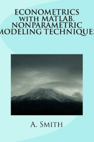 Cover of Econometrics with MATLAB. Nonparametric Modeling Techniques