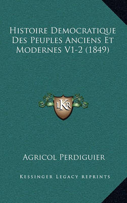 Book cover for Histoire Democratique Des Peuples Anciens Et Modernes V1-2 (1849)