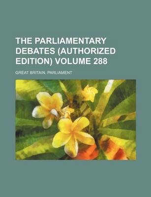 Book cover for The Parliamentary Debates (Authorized Edition) Volume 288