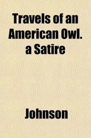 Cover of Travels of an American Owl. a Satire