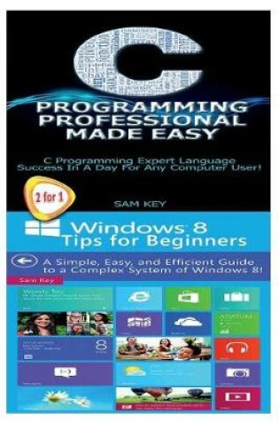 Cover of C Programming Professional Made Easy & Windows 8 Tips for Beginners