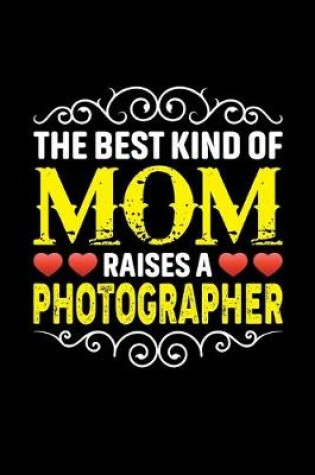 Cover of The Best Kind Of Mom Raises A Photographer