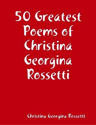 Book cover for 50 Greatest Poems of Christina Georgina Rossetti