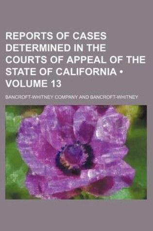 Cover of Reports of Cases Determined in the Courts of Appeal of the State of California (Volume 13)