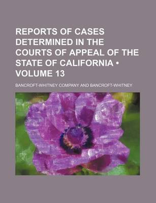 Book cover for Reports of Cases Determined in the Courts of Appeal of the State of California (Volume 13)