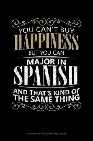 Cover of You Can't Buy Happiness But You Can Major in Spanish and That's Kind of the Same Thing