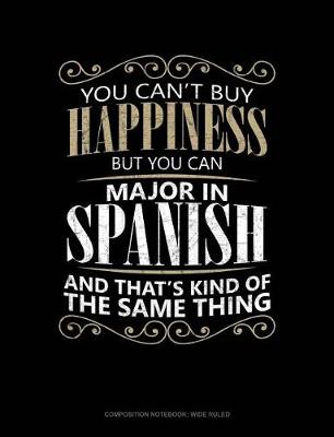 Cover of You Can't Buy Happiness But You Can Major in Spanish and That's Kind of the Same Thing