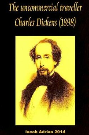 Cover of The uncommercial traveller Charles Dickens (1898)