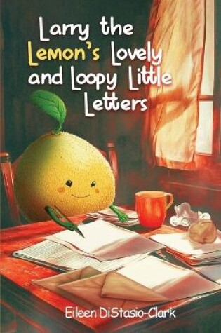 Cover of Larry The Lemon's Lovey And Lowly Little Letters