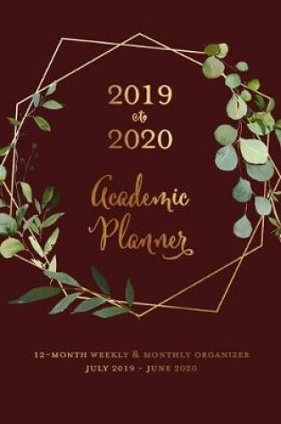 Cover of 2019 to 2020 Academic Planner 12-Month Weekly & Monthly Organizer July 2019 - June 2020