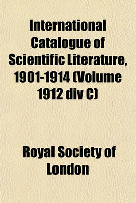 Book cover for International Catalogue of Scientific Literature, 1901-1914 (Volume 1912 DIV C)