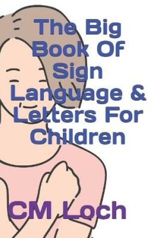 Cover of The Big Book Of Sign Language & Letters For Children