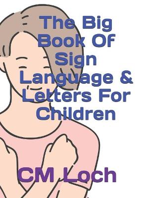 Cover of The Big Book Of Sign Language & Letters For Children