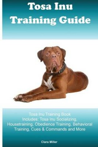 Cover of Tosa Inu Training Guide Tosa Inu Training Book Includes