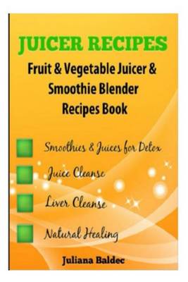 Book cover for Juicer Recipes Fruit & Vegetable Juicer & Smoothie Blender Recipes Book