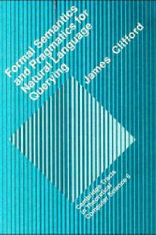 Cover of Formal Semantics and Pragmatics for Natural Language Querying