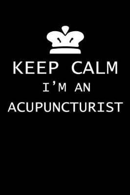 Book cover for Keep Calm I'm An Acupuncturist