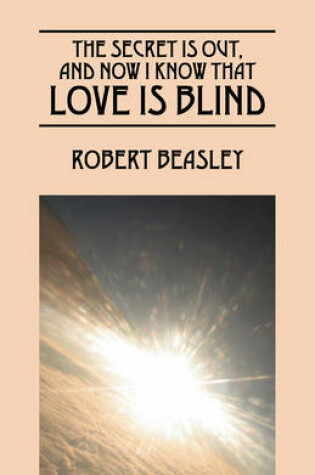 Cover of The Secret Is Out, and Now I Know That Love Is Blind