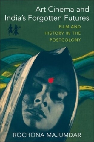 Cover of Art Cinema and India’s Forgotten Futures