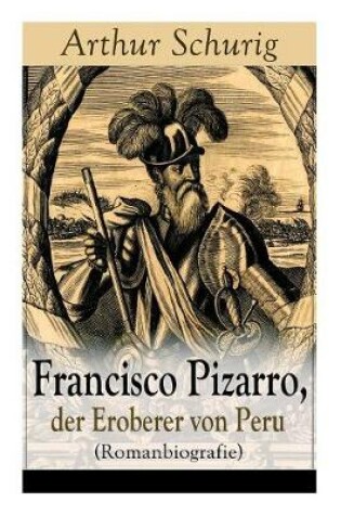 Cover of Francisco Pizarro, der Eroberer von Peru (Romanbiografie)