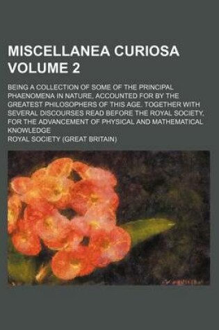 Cover of Miscellanea Curiosa Volume 2; Being a Collection of Some of the Principal Phaenomena in Nature, Accounted for by the Greatest Philosophers of This Age