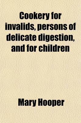 Book cover for Cookery for Invalids, Persons of Delicate Digestion, and for Children