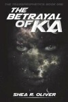 Book cover for The Betrayal of Ka