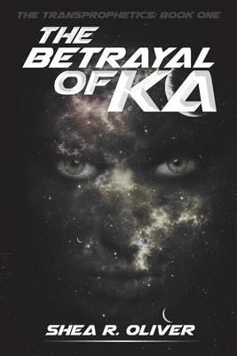 The Betrayal of Ka by Shea R Oliver