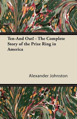 Book cover for Ten-And Out! - The Complete Story of the Prize Ring in America