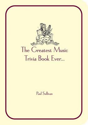 Book cover for The Greatest Music Trivia Book Ever...