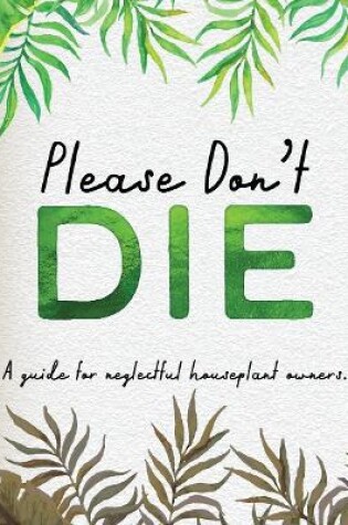 Cover of Please Don't Die - Houseplant Book