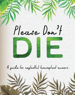Book cover for Please Don't Die - Houseplant Book