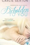 Book cover for Beholden To You